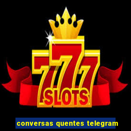 conversas quentes telegram